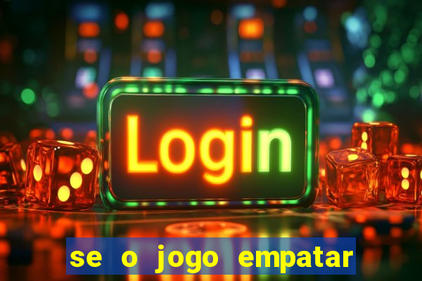 se o jogo empatar hoje quem ganha